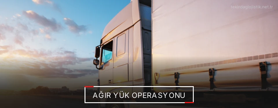 Tekirdağ Ağır Yük Sevkiyat Çözümleri