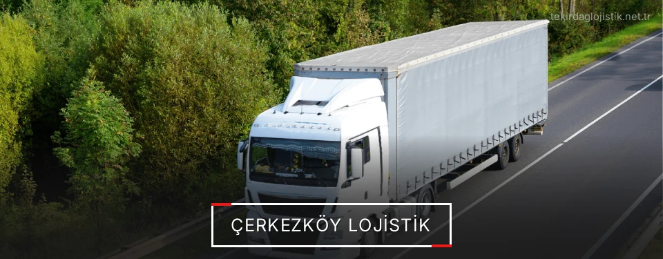Çerkezköy Lojistik Kargo Çerkezköy Lojistik Kargo