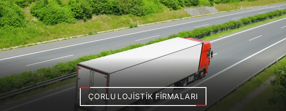 Çorlu Lojistik Taşımacılık