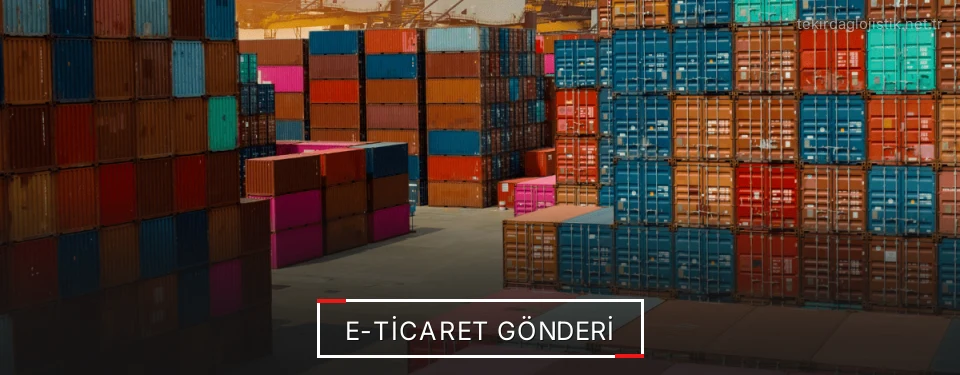 Tekirdağ E-Ticaret Lojistik Firmaları Tekirdağ E-Ticaret Lojistik Firmaları