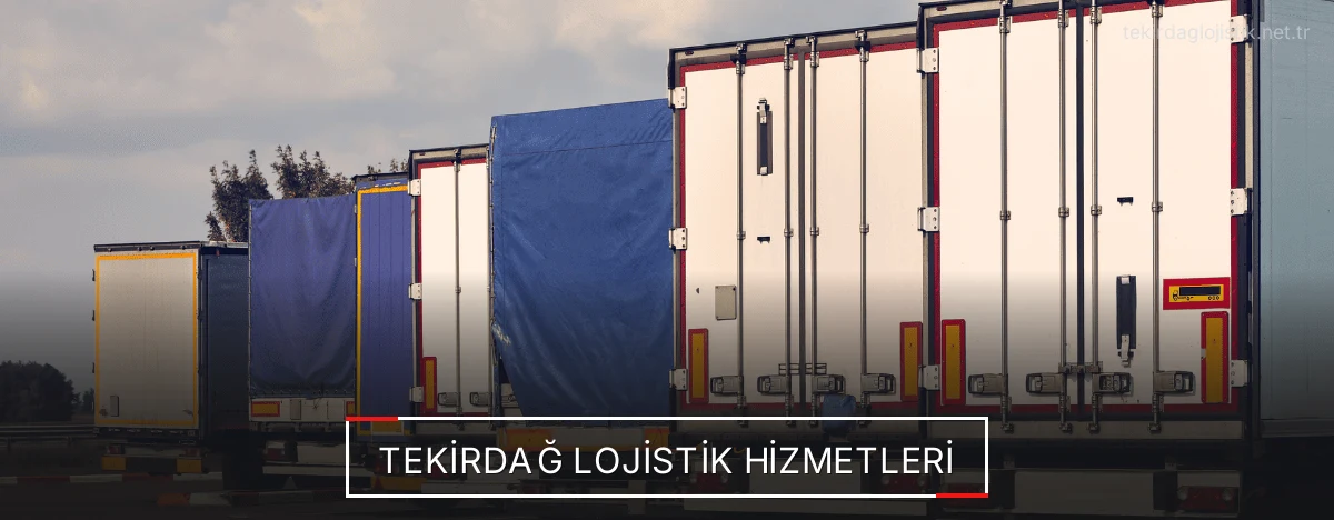 Tekirdağ Lojistik Hizmetleri