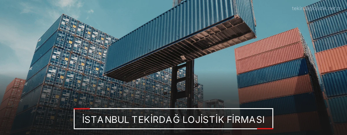 İstanbul Tekirdağ Lojistik Firması